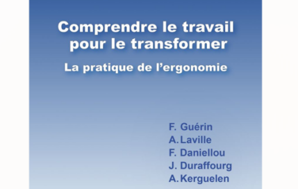 Parution d’ouvrage : « Comprendre le travail pour le transformer – La pratique de l’ergonomie »